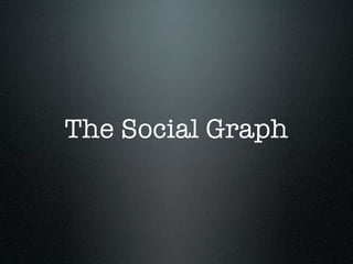The Social Graph
 