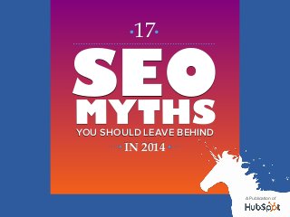 17

SEO
MYTHS
YOU SHOULD LEAVE BEHIND

IN 2014

A Publication of

 