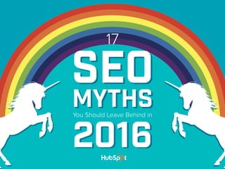 1
Seo
Myths
Seo
Myths
20162016
You Should Leave Behind in
17
 