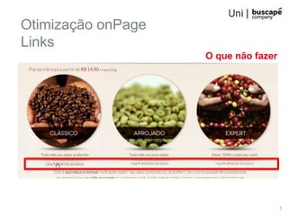 Otimização onPage
Links
                    O que não fazer




                                      1
 