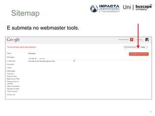 Sitemap
E submeta no webmaster tools.




                                1
 