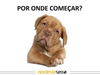 POR ONDE COMEÇAR?
 