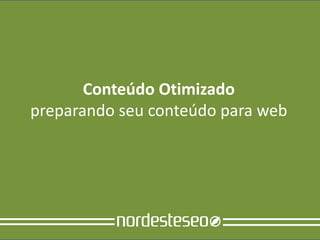 Conteúdo Otimizado
preparando seu conteúdo para web
 
