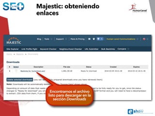 Majestic: obteniendo
enlaces
Seleccionamos
Download
backlinks
 