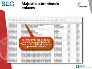 Majestic: obteniendo
enlaces
El archivo descargado
contiene muchos datos
adicionales para cada
enlace
 