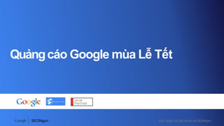 Bản quyền tài liệu thuộc về SEONgonSEONgon
Quảngcáo Google mùa Lễ Tết
 