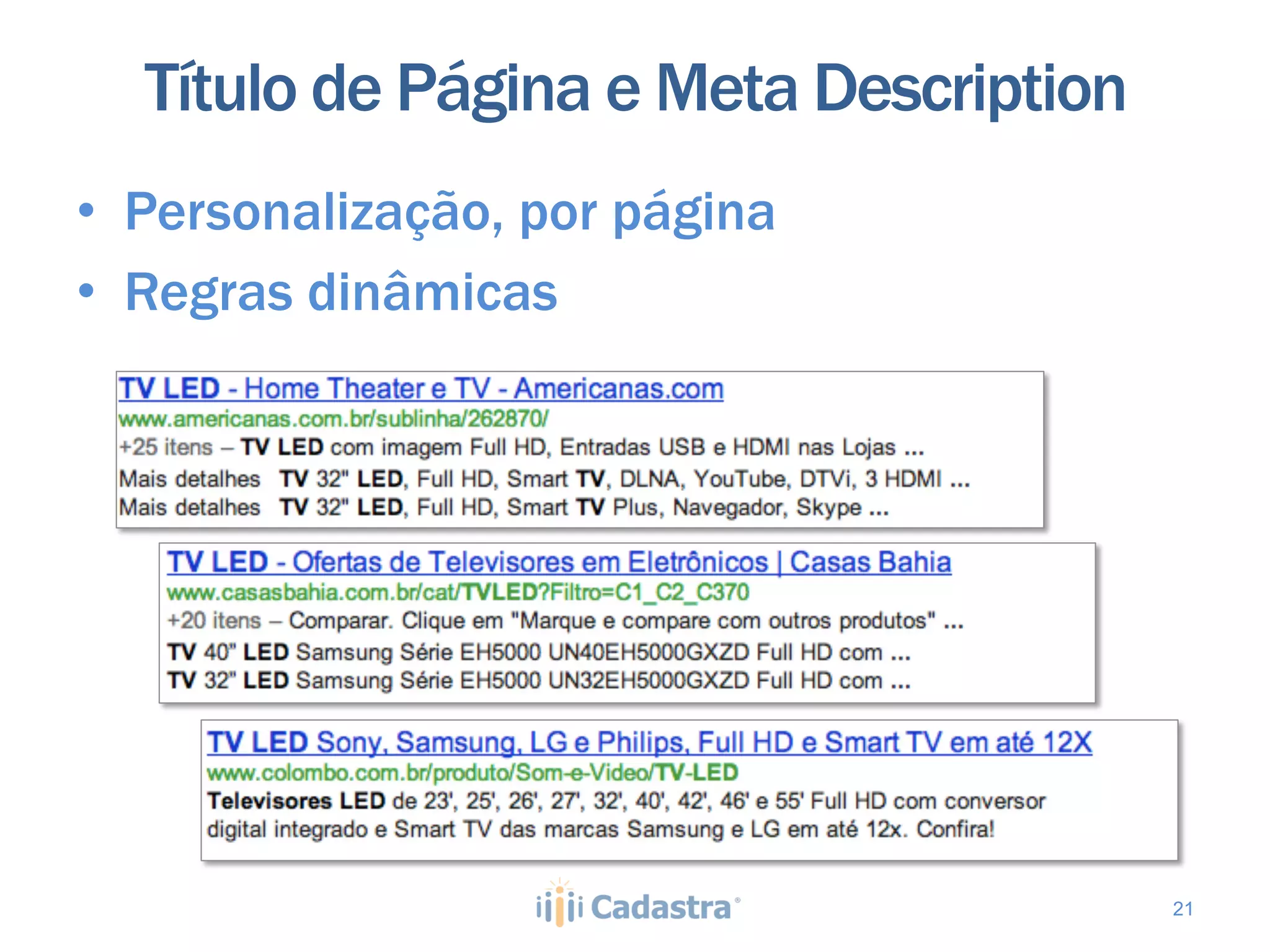 Título de Página e Meta Description
•  Personalização, por página
•  Regras dinâmicas




                                        21
 