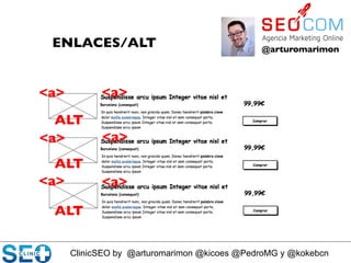 ClinicSEO by @arturomarimon @kicoes @PedroMG y @kokebcn
@arturomarimon	

ENLACES/ALT	

ALT	

ALT	

ALT	

<a>	

<a>	

<a>	

<a>	

<a>	

<a>	

 