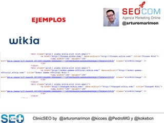 ClinicSEO by @arturomarimon @kicoes @PedroMG y @kokebcn
@arturomarimon	

EJEMPLOS	

 