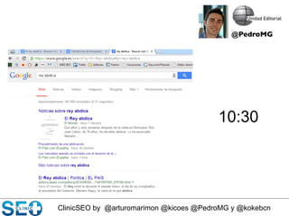 ClinicSEO by @arturomarimon @kicoes @PedroMG y @kokebcn
10:30
@PedroMG	

 