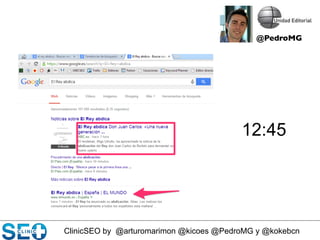 ClinicSEO by @arturomarimon @kicoes @PedroMG y @kokebcn
12:45
@PedroMG	

 
