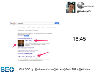 ClinicSEO by @arturomarimon @kicoes @PedroMG y @kokebcn
16:45
@PedroMG	

 