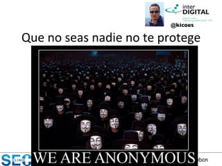 ClinicSEO by @arturomarimon @kicoes @PedroMG y @kokebcn
Que	
  no	
  seas	
  nadie	
  no	
  te	
  protege	
  
@kicoes	

Foto de Google adwords etc
 