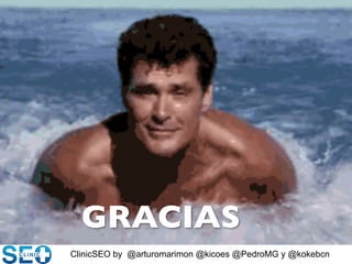 ClinicSEO by @arturomarimon @kicoes @PedroMG y @kokebcn
GRACIAS	

 