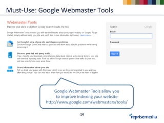 Must-Use: Google Webmaster Tools




               Google Webmaster Tools allow you
                 to improve indexing your website
           http://www.google.com/webmasters/tools/

                           14
 