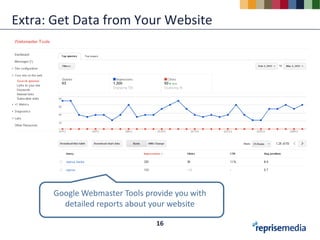 Extra: Get Data from Your Website




      Google Webmaster Tools provide you with
        detailed reports about your website

                                16
 