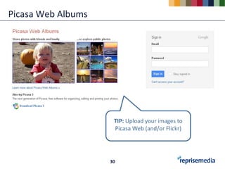 Picasa Web Albums




                     TIP: Upload your images to
                     Picasa Web (and/or Flickr)




                    30
 