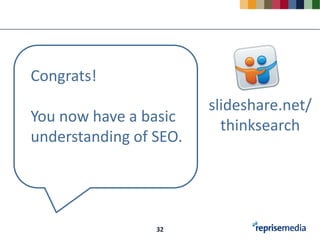 Congrats!
                        slideshare.net/
You now have a basic
                          thinksearch
understanding of SEO.




                 32
 