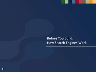 Before You Build:
    How Search Engines Work




5
 