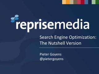 Search Engine Optimization:
The Nutshell Version

Pieter Goyens
@pietergoyens
 