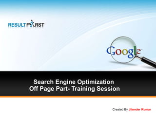 Search Engine Optimization  Off Page Part- Training Session Created By  Jitender Kumar 