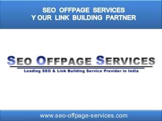 SEO OFFPAGE SERVICES
Y OUR LINK BUILDING PARTNER




  www.seo-offpage-services.com
 