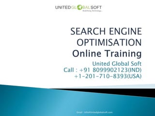 United Global Soft
Call : +91 8099902123(IND)
+1-201-710-8393(USA)
Email : Info@Unitedglobalsoft.com
 