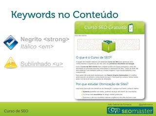 João Gabriel da Fonseca @jgdafonseca
Negrito <strong>
Itálico <em>
Sublinhado <u>
 