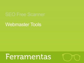SEO Free Scanner
Webmaster Tools
 