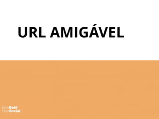 URL AMIGÁVEL
 