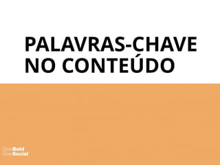 PALAVRAS-CHAVE
NO CONTEÚDO
 