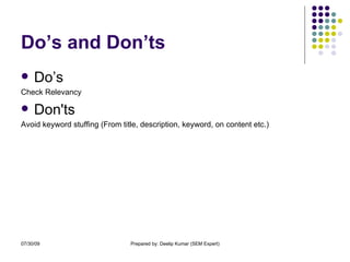 Do’s and Don’ts  Do’s Check Relevancy Don'ts  Avoid keyword stuffing (From title, description, keyword, on content etc.) 