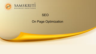 SEO
On Page Optimization

 
