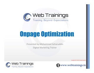 Onpage Optimization
Presented by Mohammed Azharuddin
Digital Marketing Trainer
 