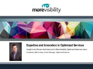 Expertise and Innovation in Optimized Services
Insights into Recent Activities by the MoreVisibility Optimized Services team.
Created by Matt Crowley, Senior Manager, Optimized Services
 