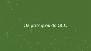 Os princípios do SEO
 