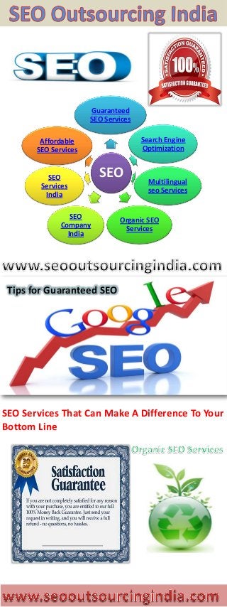 SEO
Guaranteed
SEO Services
Search Engine
Optimization
Multilingual
seo Services
Organic SEO
Services
SEO
Company
India
SEO
Services
India
Affordable
SEO Services
SEO Services That Can Make A Difference To Your
Bottom Line
Tips for Guaranteed SEO
 