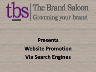 Presents
Website Promotion
Via Search Engines
 