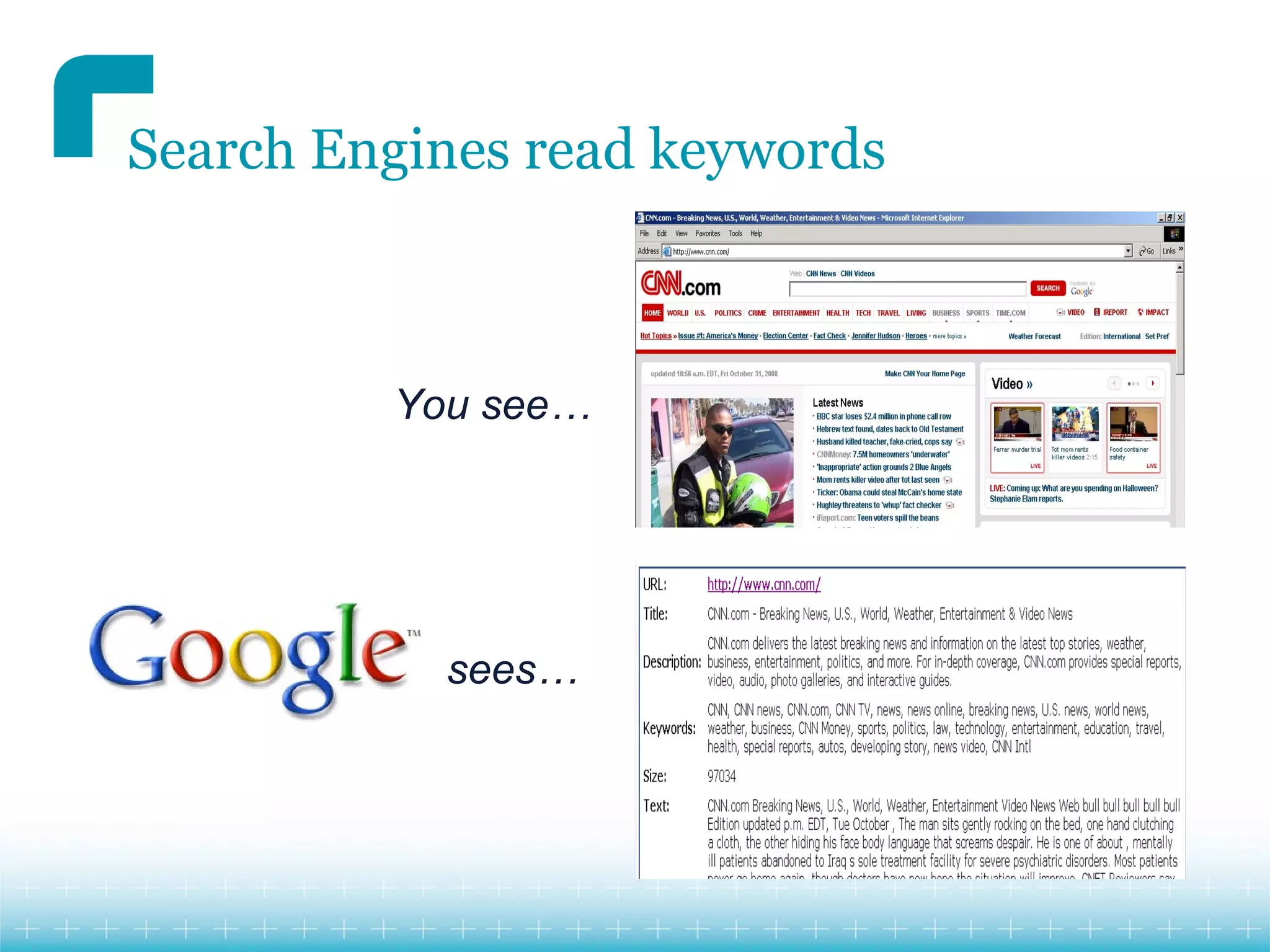 Search Engines read keywords



         You see…




           sees…
 