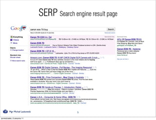 SERP Search engine result page




         Mgr Michał Laskowski                 5

poniedziałek, 8 sierpnia 11
 