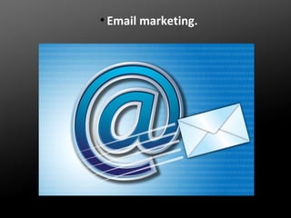 ●

Email marketing.

 