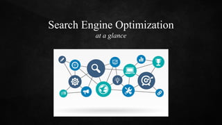 Search Engine Optimization
at a glance
 