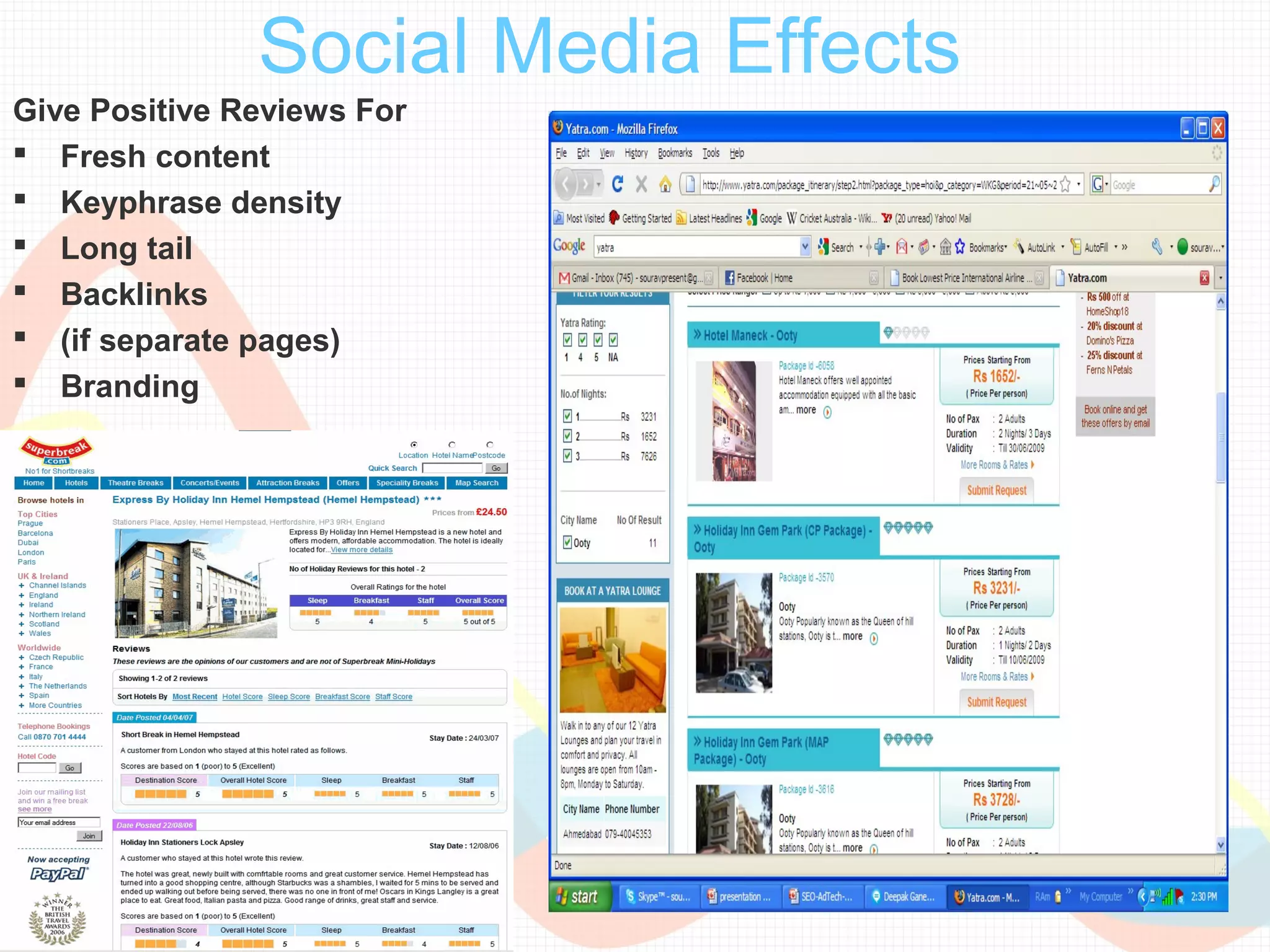 Social Media Effects
Give Positive Reviews For
 Fresh content
 Keyphrase density
 Long tail
 Backlinks
 (if separate pages)
 Branding
 