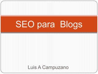Luis A Campuzano SEO para  Blogs 