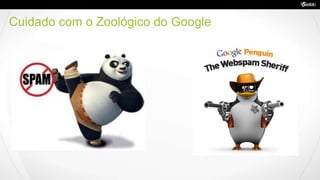 Cuidado com o Zoológico do Google
 