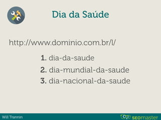 Will Trannin
http://www.dominio.com.br/l/
1. dia-da-saude
2. dia-mundial-da-saude
3. dia-nacional-da-saude
Dia da Saúde
 