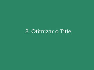 Will Trannin
2. Otimizar o Title
 