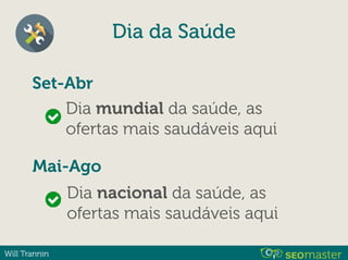 Will Trannin
Dia mundial da saúde, as
ofertas mais saudáveis aqui
Dia da Saúde
Set-Abr
Dia nacional da saúde, as
ofertas mais saudáveis aqui
Mai-Ago
 