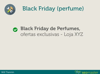 Will Trannin
Black Friday (perfume)
Black Friday de Perfumes,
ofertas exclusivas - Loja XYZ
 
