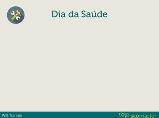 Will Trannin
Dia da Saúde
 